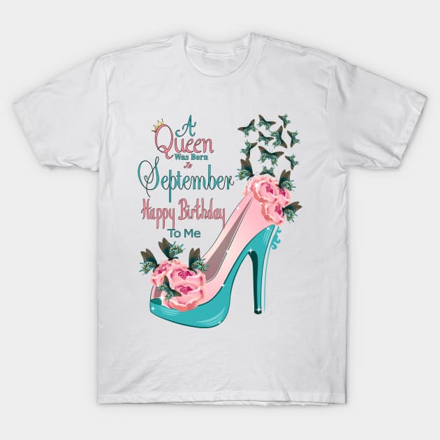 A Queen Was Born In September Happy Birthday To Me T-Shirt by Designoholic